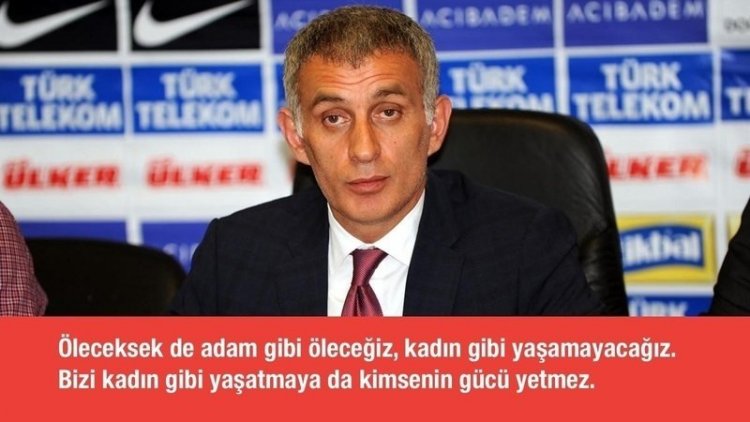 Trabzonspor Başkanı İbrahim Hacıosmanoğlu ayrımcı sözleri için kadınlardan özür dilesin!